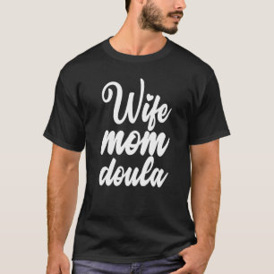 Ehefrau Mutter Doula Hebamme Neugeborenes Geburtsc T-Shirt