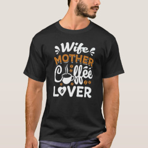 Ehefrau Mutterkaffee für Mama Mütter Tag zur Mama T-Shirt