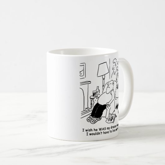 Ehefrau wünscht, Ehemann wäre Traummann. Funny Kaffeetasse (VorderseiteRechts)
