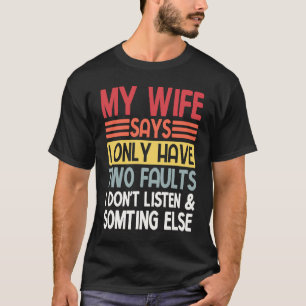 Ehemann, meine Frau sagt, ich habe nur zwei Fehler T-Shirt