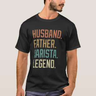 Ehemann Vater Barista Legend Vatertag Birthda T-Shirt