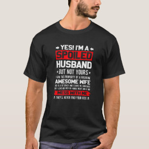 Ehemänner Ja Ich Bin Ein Verwöhnter Ehemann Von Ei T-Shirt