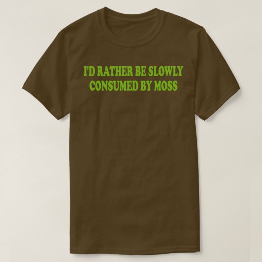 eher langsam von Moos 1 konsumiert werden T-Shirt (Design vorne)
