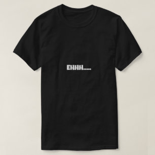 EHHH Lustiges Meme T-Shirt
