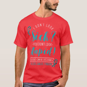 EhlersDanlos-Syndrom I Dont Look Sick T-Shirt