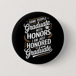 Ehre zu graduieren – Lustiger Abschluss-Spruch Button
