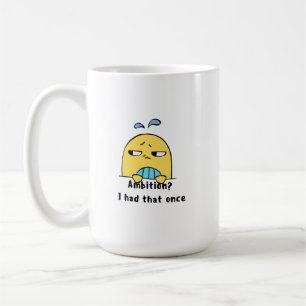 "Ehrgeiz? Den hatte ich mal" Kaffeetasse