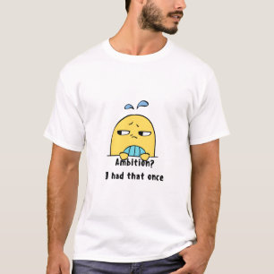 "Ehrgeiz? Den hatte ich mal" T-Shirt