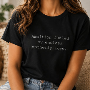 Ehrgeiz durch mütterliche Liebe angetrieben Starke T-Shirt