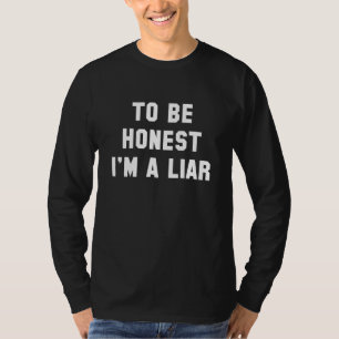 Ehrlich gesagt bin ich ein Lügner T-Shirt