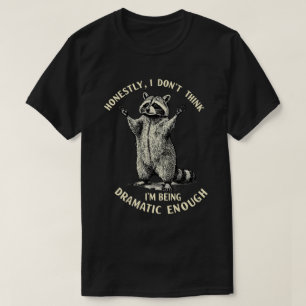 "Ehrlich gesagt glaube ich nicht, dass ich dramati T-Shirt