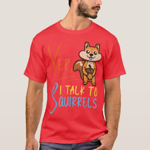 Eichhörnchen Acorn Yep, ich spreche mit Eichhörnch T-Shirt