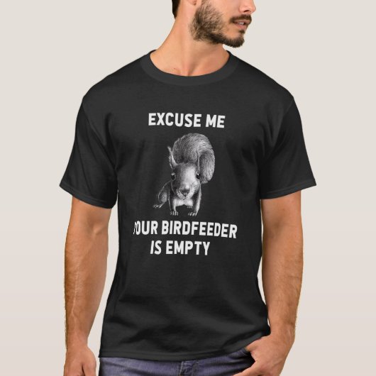 Eichhörnchen Entschuldigen Sie, Ihr Birdfeeder ist T-Shirt (Vorderseite)