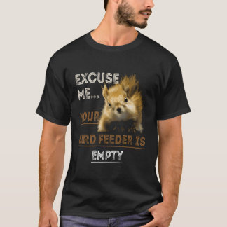 Eichhörnchen Entschuldigen Sie, Ihr Vogelfutter is T-Shirt