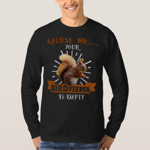 Eichhörnchen - Entschuldigen Sie, Ihr Vogelzuführu T-Shirt