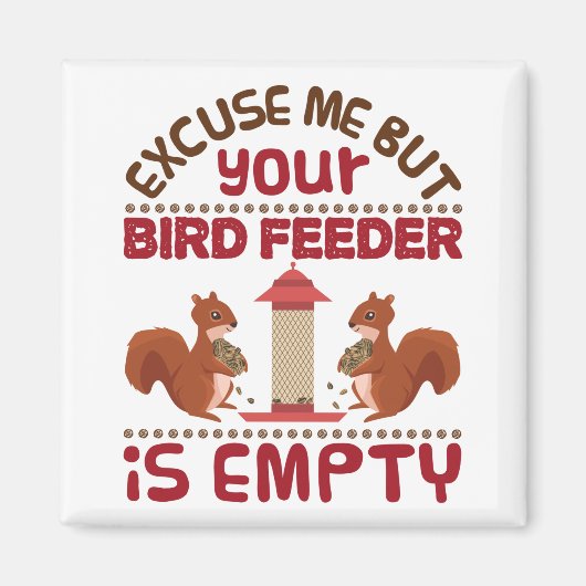 Eichhörnchen Entschuldigung, aber dein Vogelfutter Magnet (Vorne)