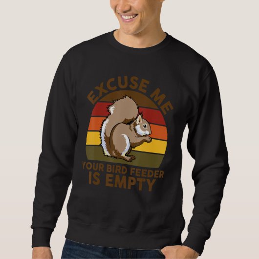 Eichhörnchen Entschuldigung Ihr Vogelfutterhaus is Sweatshirt (Vorderseite)
