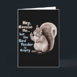 Eichhörnchen Hey, Entschuldigung, Aber Ihr Vogelfu Karte<br><div class="desc">Eichhörnchen Hey,  Entschuldigung,  Aber Ihr Vogelfutterhaus Ist Leer Lustig</div>