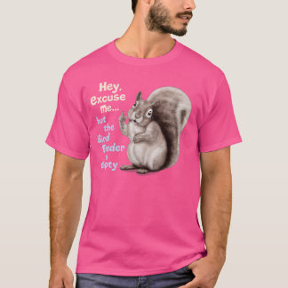 Eichhörnchen Hey Entschuldigung Aber Ihr Vogelfutt T-Shirt