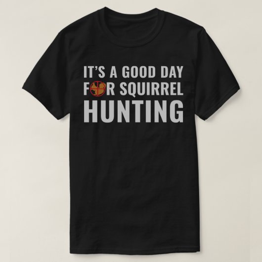 Eichhörnchen Jäger sein a Good Day of Squirrel Hun T-Shirt (Design vorne)