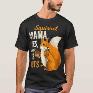 Eichhörnchen Mama Mama I Know Im Nuts Spaß Sprichw T-Shirt