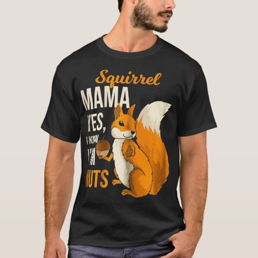 Eichhörnchen Mama Mama I Know Im Nuts Spaß Sprichw T-Shirt (Vorderseite)