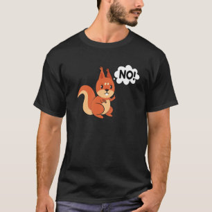 Eichhörnchen Nein Nein T-Shirt