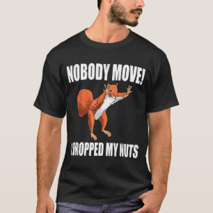 Eichhörnchen Niemand bewegt sich, ich habe meine N T-Shirt