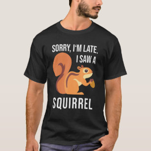 Eichhörnchen-Sprichwort Sorry, ich bin spät dran, T-Shirt