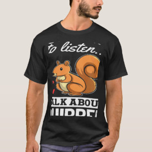 Eichhörnchen, wenn du mir Will, über Squ zu reden T-Shirt