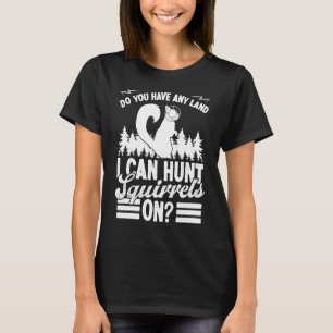 Eichhörnchenjagd Haben Sie Land  Eichhörnchen-Jäge T-Shirt