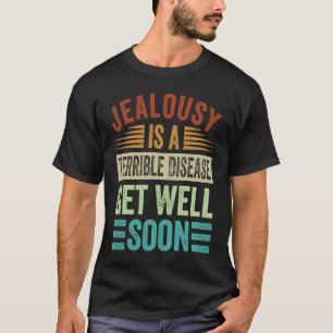Eifersucht ist eine schreckliche Krankheit Gute B T-Shirt