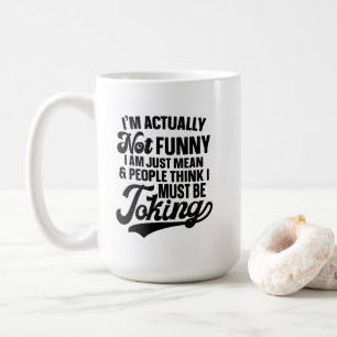 Eigentlich bin ich nicht lustig, nur den Sarasmus  Kaffeetasse