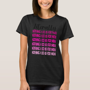 Eigentlich ist nichts, was ich für Männer mache, F T-Shirt