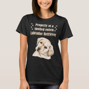 Eigentum eines verwöhnten Rotten Labrador Retrieve T-Shirt