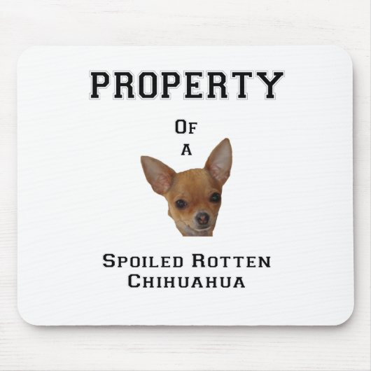 Eigentum verdorbenen faulen Chihuahua Mousepad (Vorne)