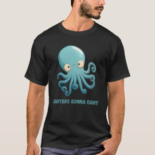 Eighters Gonna Eight Octopus Tintenfisch Coral Ten T-Shirt