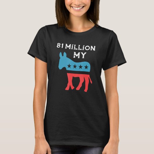 Eighty one Million My Democrat T-Shirt (Vorderseite)
