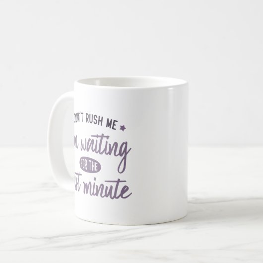 Eile mich nicht! Ich bin in letzter Minute gewarte Kaffeetasse (Vorderseite Links)