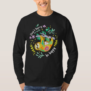 Eile nicht glücklich sein Niedlich Lazy Sloth T-Shirt
