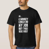 Ein Affe könnte meine Arbeit machen. Funny frech R T-Shirt (Vorderseite)