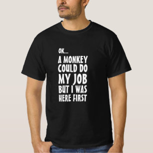 Ein Affe könnte meine Arbeit machen. Funny frech R T-Shirt