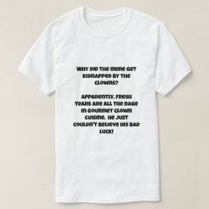 Ein AI-Witz über Clown, der ein Mama entführt T-Shirt