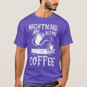Ein Albtraum vor Kaffee, Kaffee und Skelett Liebha T-Shirt