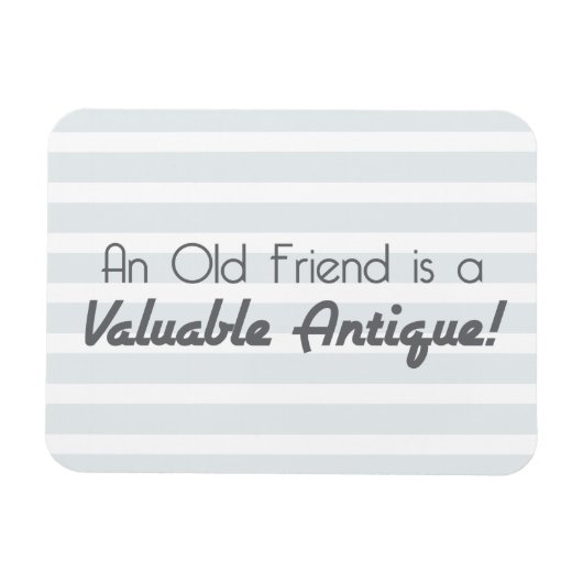 Ein alter Freund ist eine wertvolle Antike! Magnet (Horizontal)