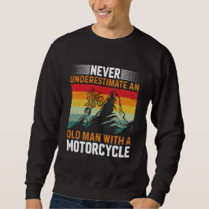 Ein alter Mann mit einem Motorrad nie unterschätze Sweatshirt