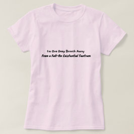 Ein Atemzug weg von einem Tantrum T-Shirt