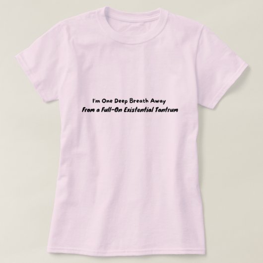 Ein Atemzug weg von einem Tantrum T-Shirt (Design vorne)