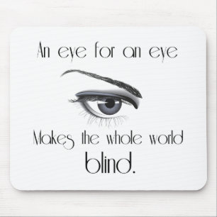 Ein Auge für ein Auge macht die ganze Welt blind Mousepad