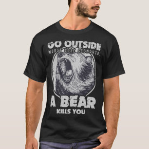 Ein Bär tötet dich, wenn du dich nach draußen tust T-Shirt
